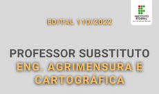 230 x 136. Edital 110.2022 Professor Substituto em Eng. Agrimensura e Cartográfica.2022