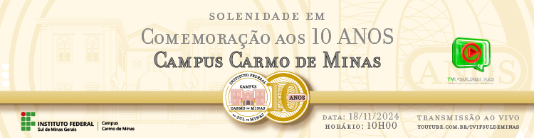 Dia 18/11, às 10h, tem comeração aos 10 anos do Campus Carmo de Minas. Assista aqui!