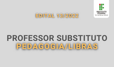Edital 13.2022 Professor substituto Pedagogia.Libras. 230 x 136