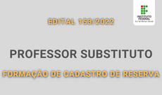 230 x 136. Edital 153.2022 Professor Substituto formação de Cadastro de Reserva.2022