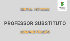 230 x 136.Edital157.2022 Professor Substituto em Administração.2022