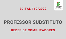 230 x 136.230 x 136.Edital 160.2022 Professor Substituto em Redes de Computadores.2022