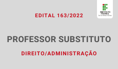 230 x 136.Edital 163.2022 Professor Substituto em Direito.Administração