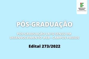 Edital 273.2022 Pós graduação Lato sensu em Desenvolvimento Web Campus Passos